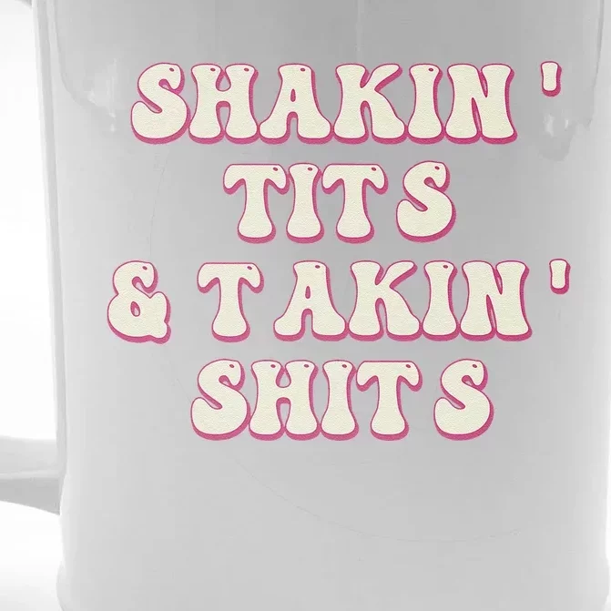 Groovy Shakin Tits And Takin Shits Funny Front & Back Beer Stein