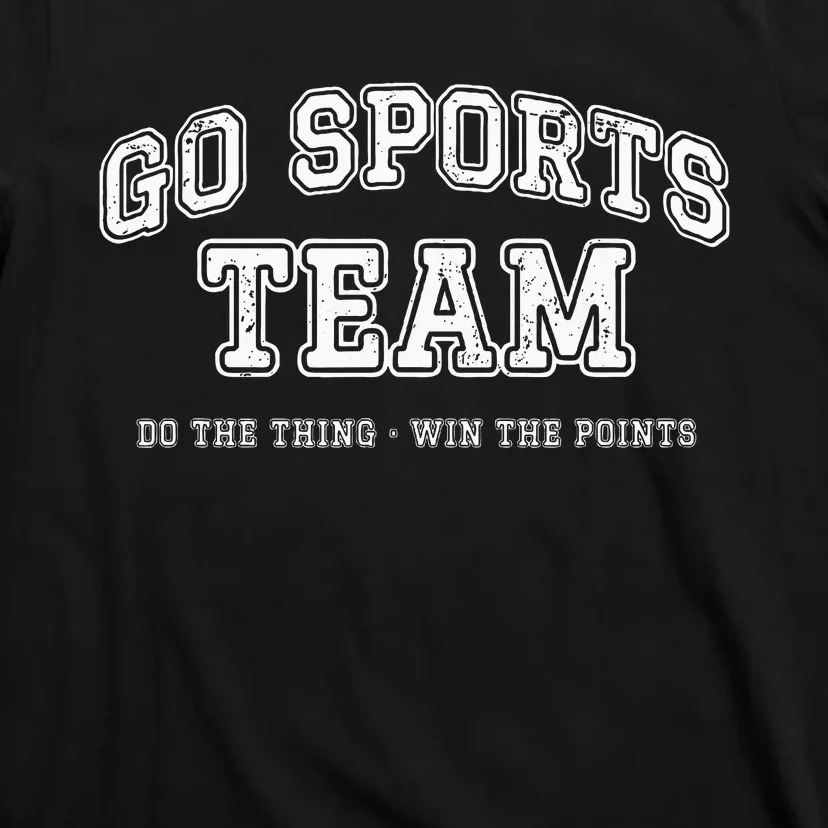 Go Sports Team Do The Thing Win The Points Funny Athletic T-Shirt