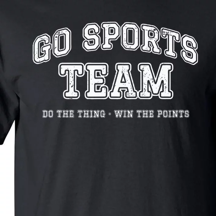 Go Sports Team Do The Thing Win The Points Funny Athletic Tall T-Shirt