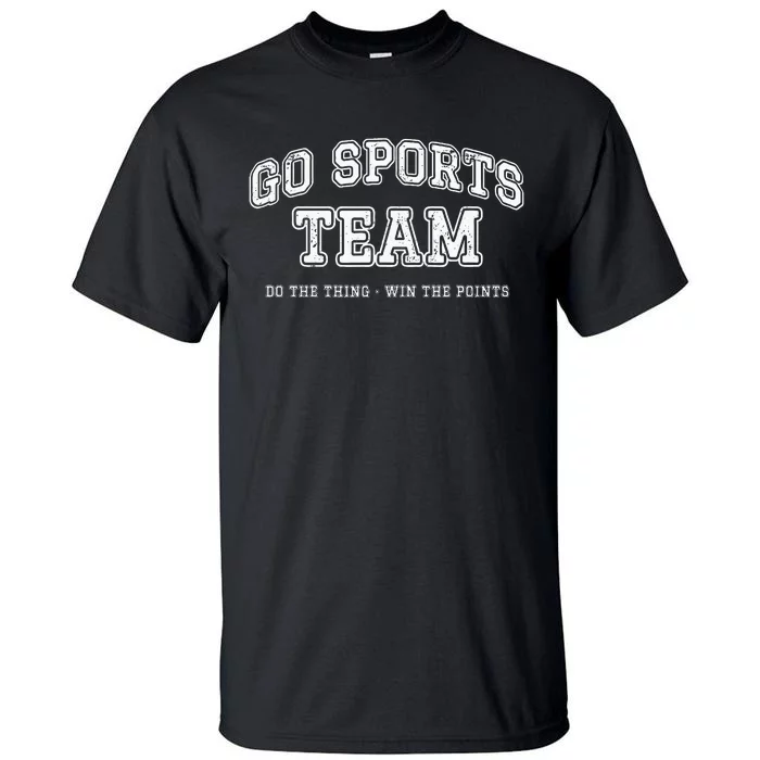 Go Sports Team Do The Thing Win The Points Funny Athletic Tall T-Shirt