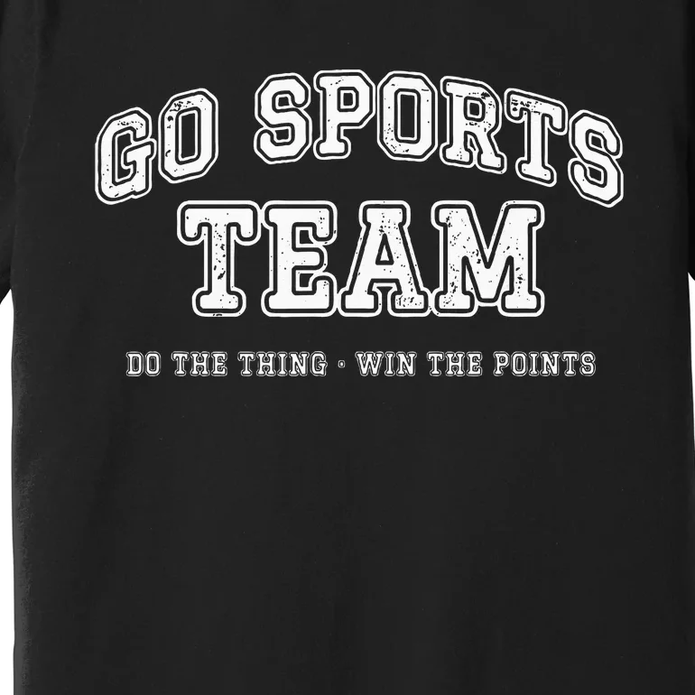 Go Sports Team Do The Thing Win The Points Funny Athletic Premium T-Shirt