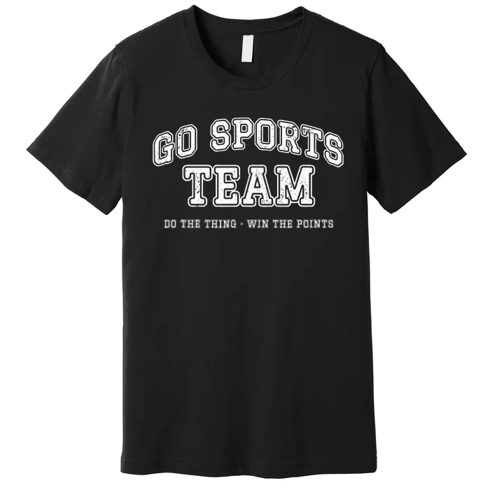 Go Sports Team Do The Thing Win The Points Funny Athletic Premium T-Shirt