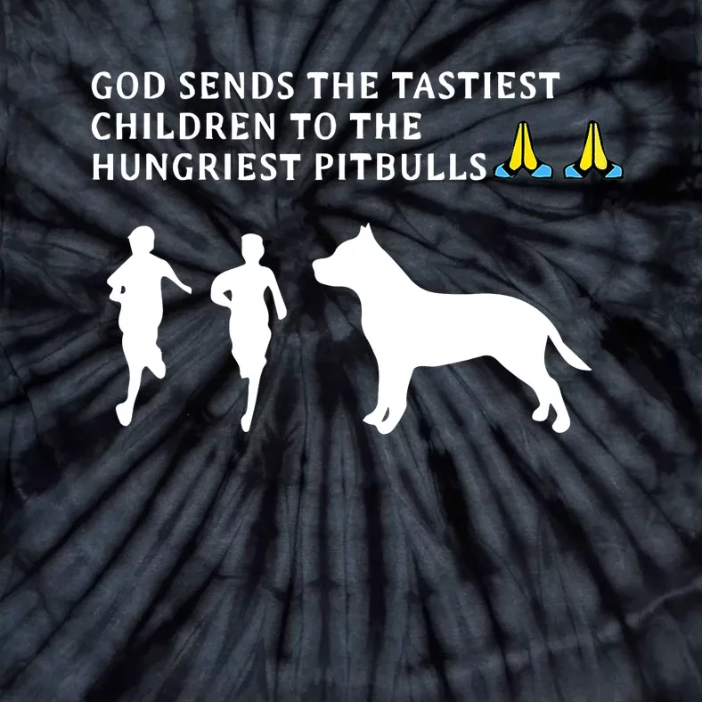 god sends tastiest children to hungriest pitbulls Tie-Dye T-Shirt