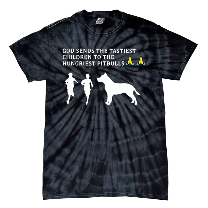 god sends tastiest children to hungriest pitbulls Tie-Dye T-Shirt