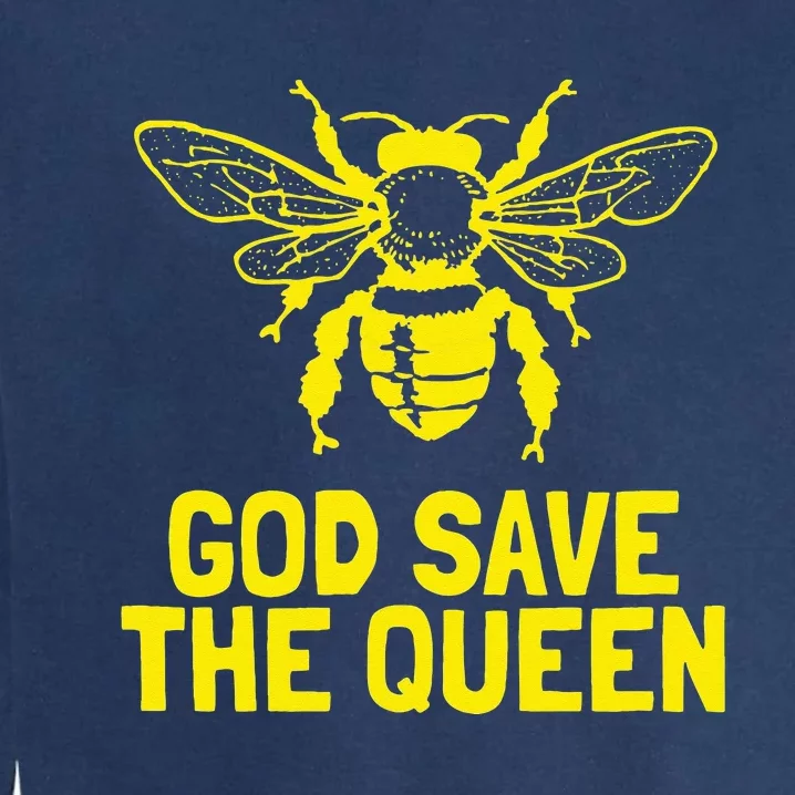 God Save The Queen Honey Bee Beekeeping Naturalist Garment-Dyed Sweatshirt