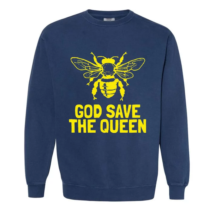 God Save The Queen Honey Bee Beekeeping Naturalist Garment-Dyed Sweatshirt