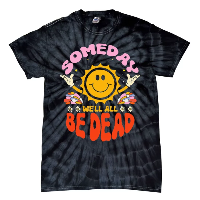 groovy Someday We'll All Be Dead Saying Tie-Dye T-Shirt