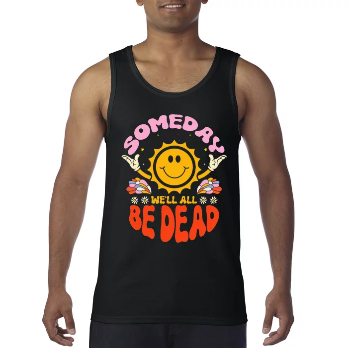 groovy Someday We'll All Be Dead Saying Tank Top