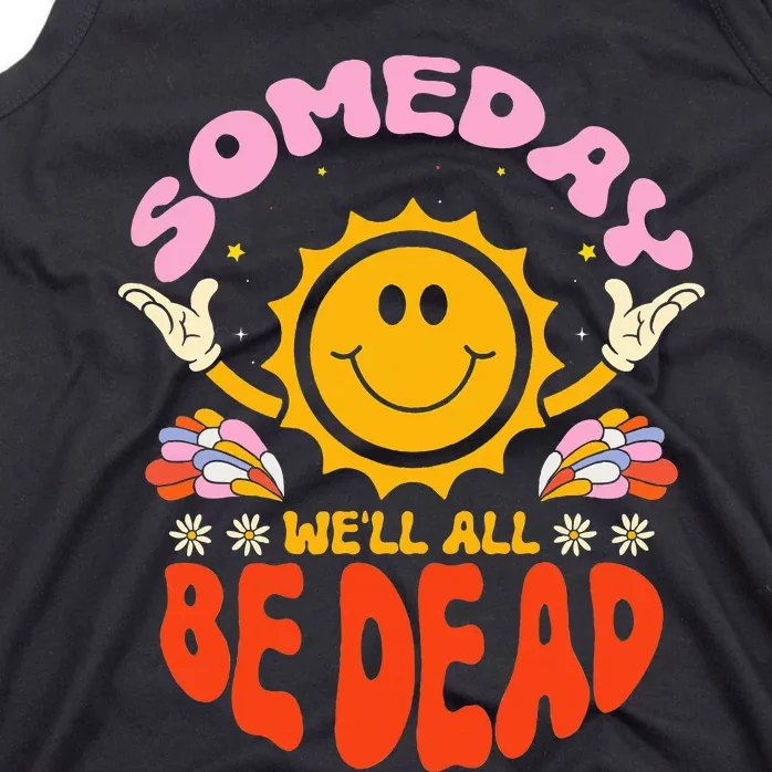 groovy Someday We'll All Be Dead Saying Tank Top