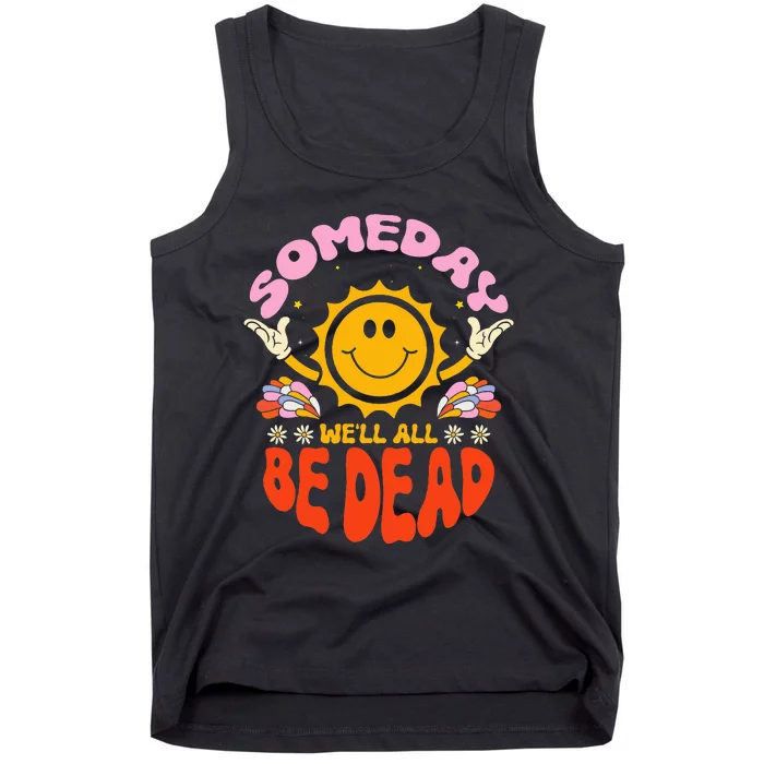 groovy Someday We'll All Be Dead Saying Tank Top