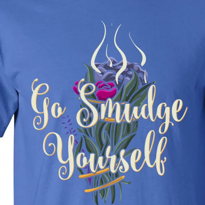 Go Smudge Yourself Funny Gift Smudging Feather Funny Gift Top Tall T-Shirt