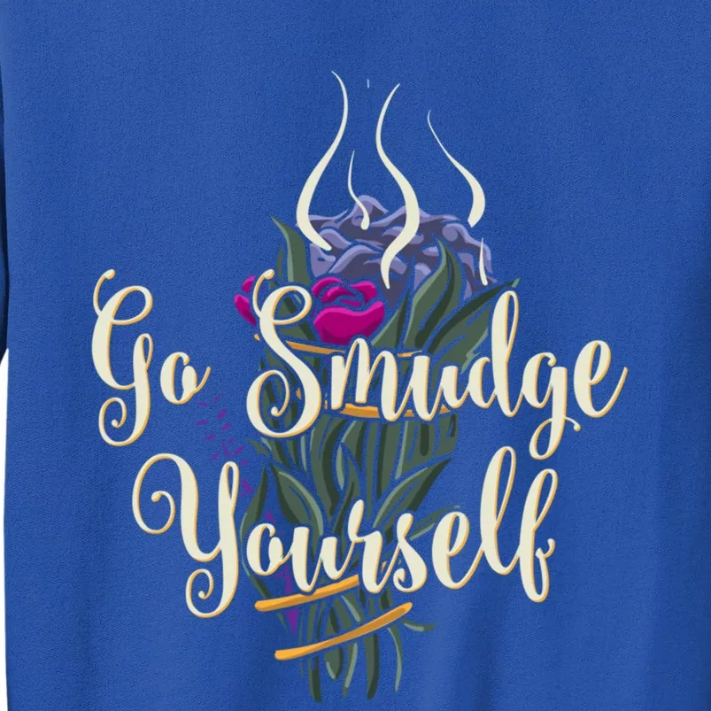 Go Smudge Yourself Funny Gift Smudging Feather Funny Gift Top Tall Sweatshirt