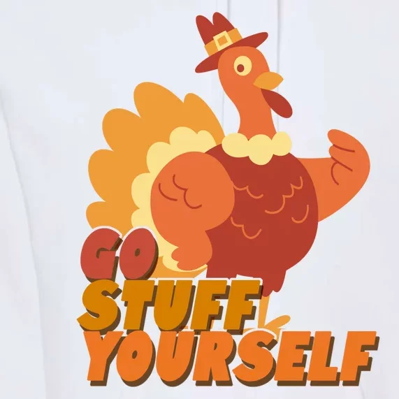 Go Stuff Yourself Funny Thanksgiving Turkey Holiday Premium Hoodie