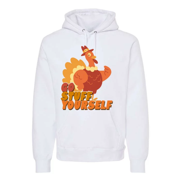 Go Stuff Yourself Funny Thanksgiving Turkey Holiday Premium Hoodie