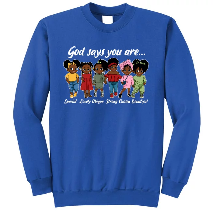 God Says You Are Special Lovely Black History Melanin Queen Great Gift Tall Sweatshirt