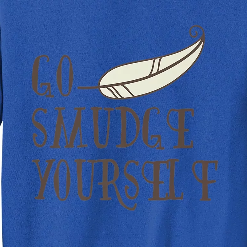 Go Smudge Yours Incense And Smudging Feather Meaningful Gift Tall Sweatshirt