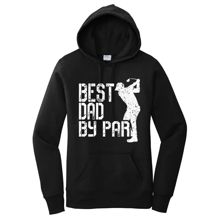 Best Dad By Par Golf Fathers Day Women's Pullover Hoodie