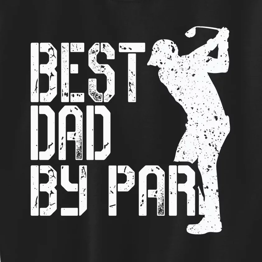 Best Dad By Par Golf Fathers Day Kids Sweatshirt