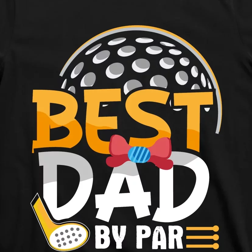 Fathers Day Best Dad By Par T-Shirt