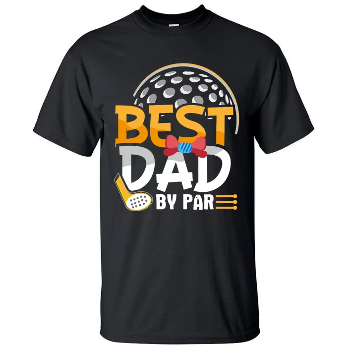 Fathers Day Best Dad By Par Tall T-Shirt