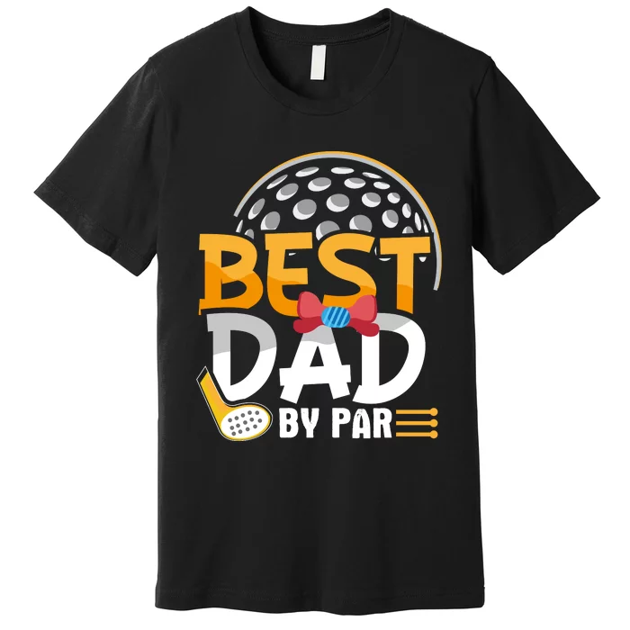 Fathers Day Best Dad By Par Premium T-Shirt