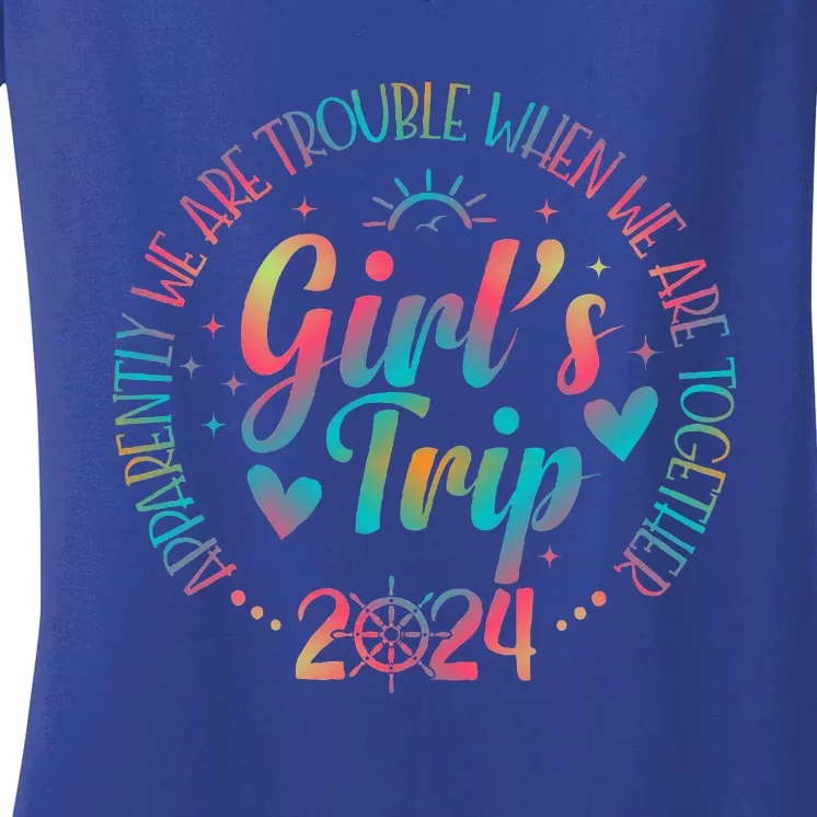 Girl trip 2024 Apparently are Trouble When We Are Together Women's V-Neck T-Shirt