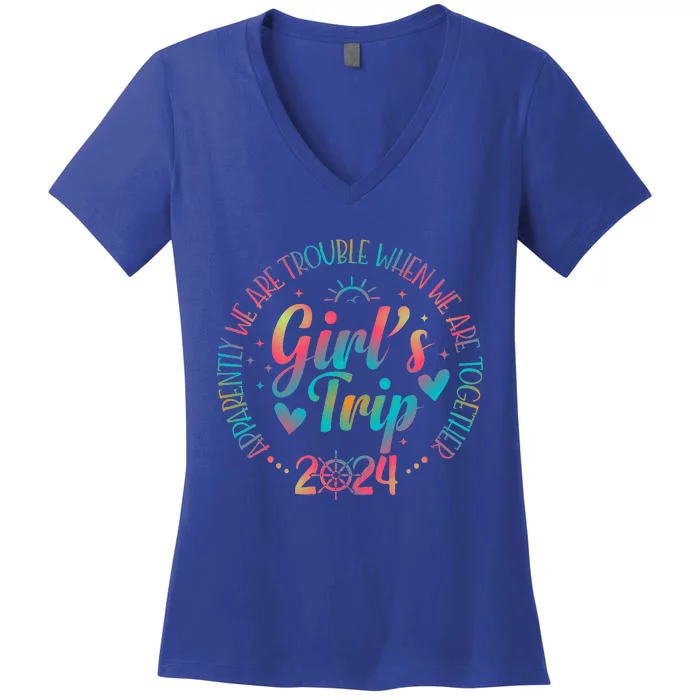 Girl trip 2024 Apparently are Trouble When We Are Together Women's V-Neck T-Shirt