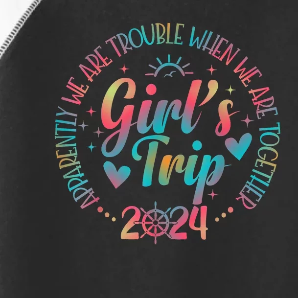 Girl Trip 2024 Apparently Are Trouble When We Are Together Toddler Fine Jersey T-Shirt