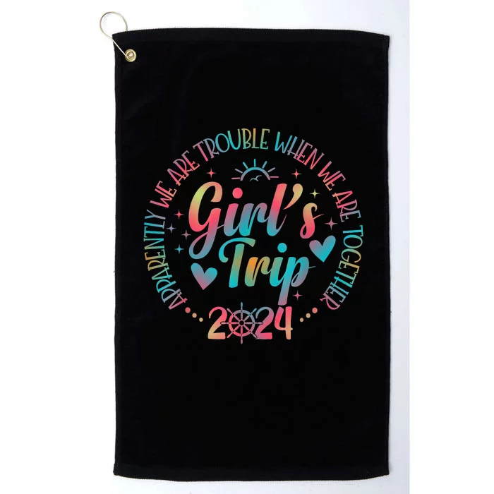 Girl Trip 2024 Apparently Are Trouble When We Are Together Platinum Collection Golf Towel