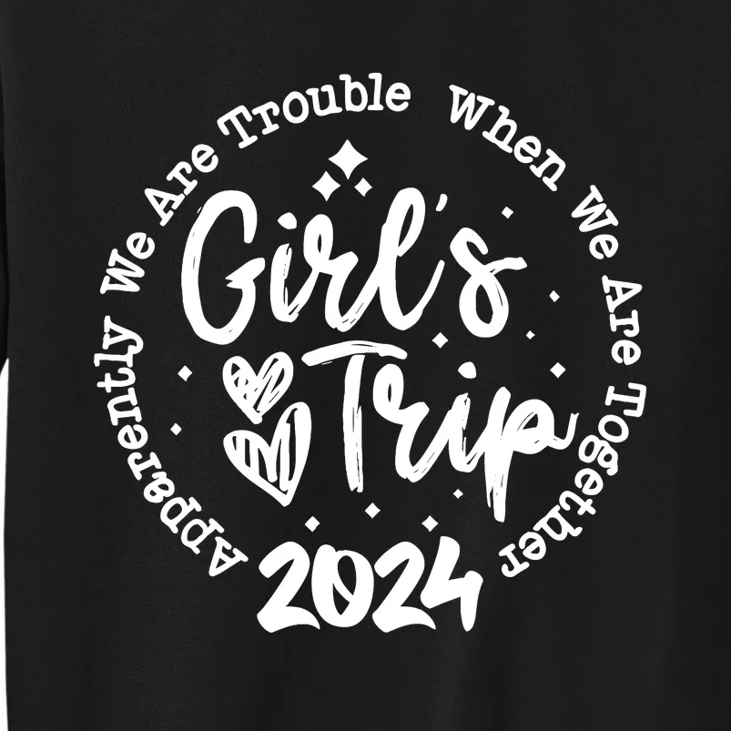 Girl Trip 2024 Apparently Are Trouble When We Are Together Sweatshirt