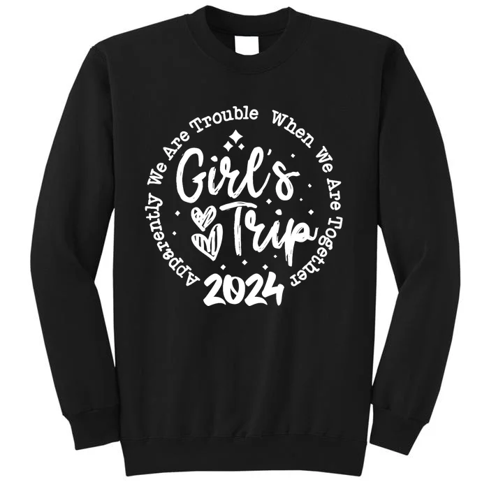 Girl Trip 2024 Apparently Are Trouble When We Are Together Sweatshirt