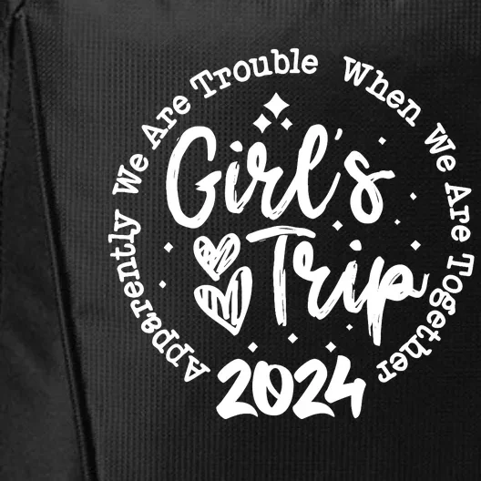 Girl Trip 2024 Apparently Are Trouble When We Are Together City Backpack