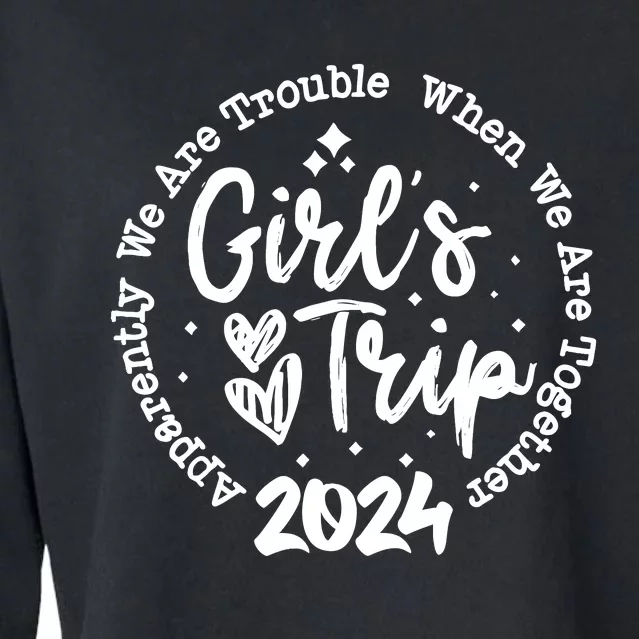 Girl Trip 2024 Apparently Are Trouble When We Are Together Cropped Pullover Crew