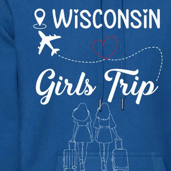 Girl Trip 2024 Wisconsin Weekend Vacation Premium Hoodie