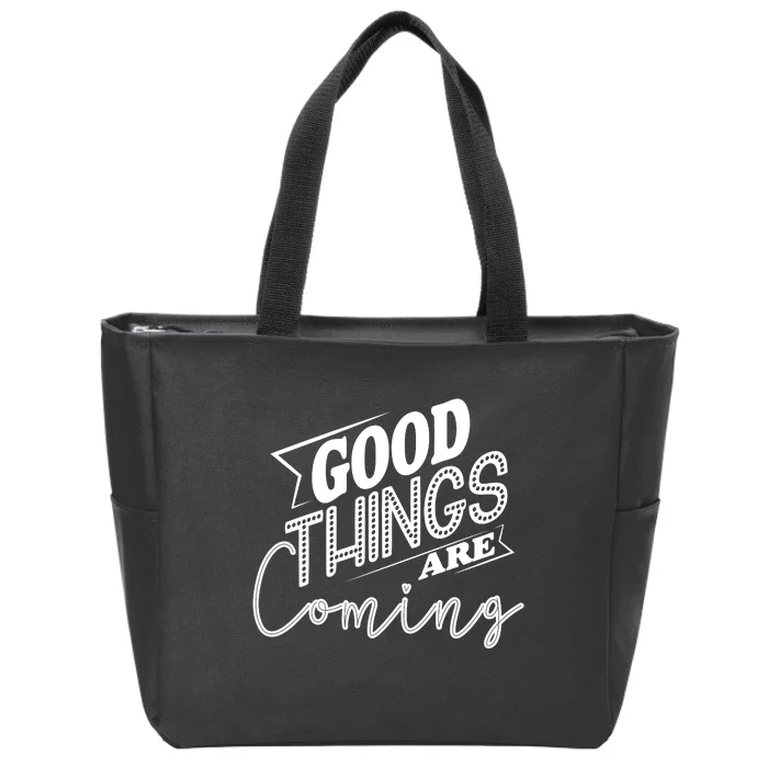 Good Things Are Coming Zip Tote Bag