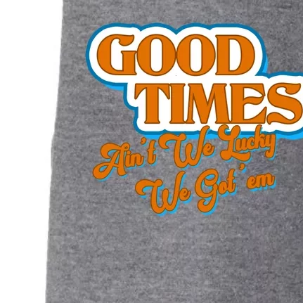 Good Times Ain't We Lucky We Got' Em Doggie 3-End Fleece Hoodie