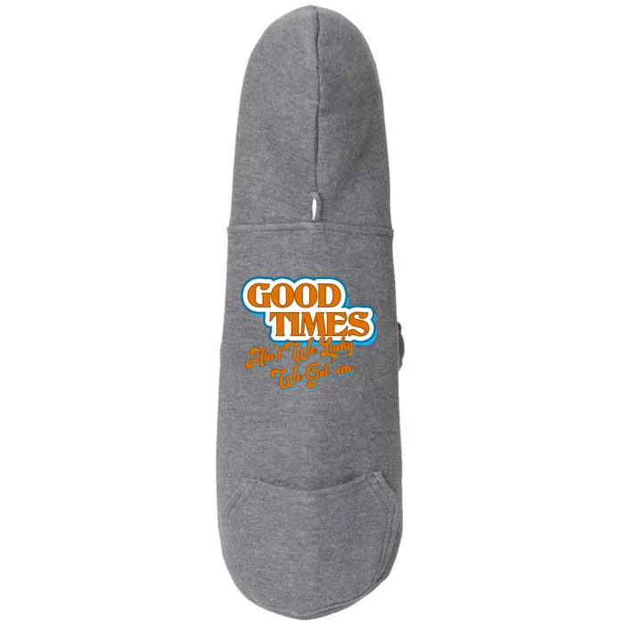 Good Times Ain't We Lucky We Got' Em Doggie 3-End Fleece Hoodie