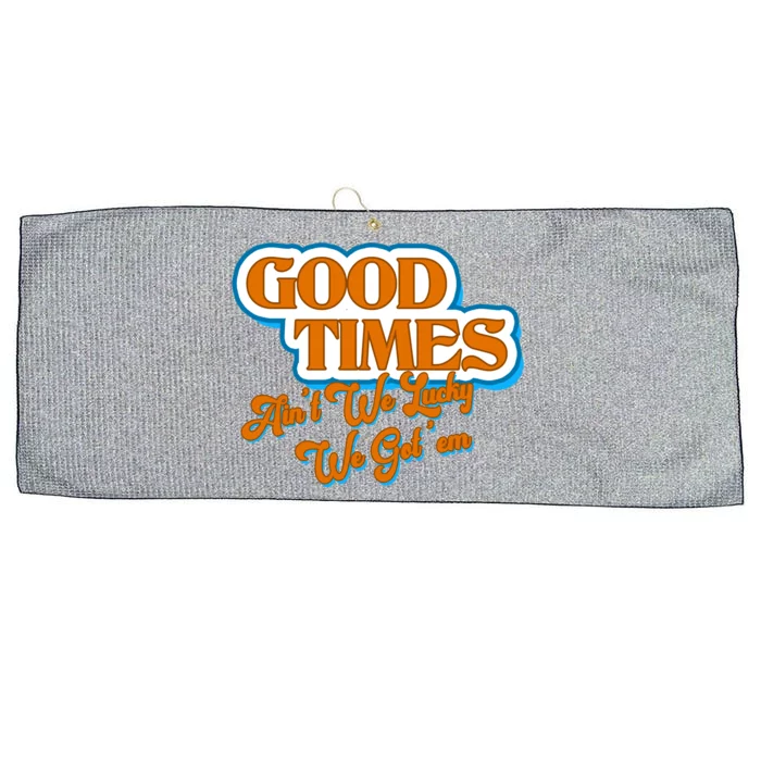 Good Times Ain't We Lucky We Got' Em Large Microfiber Waffle Golf Towel