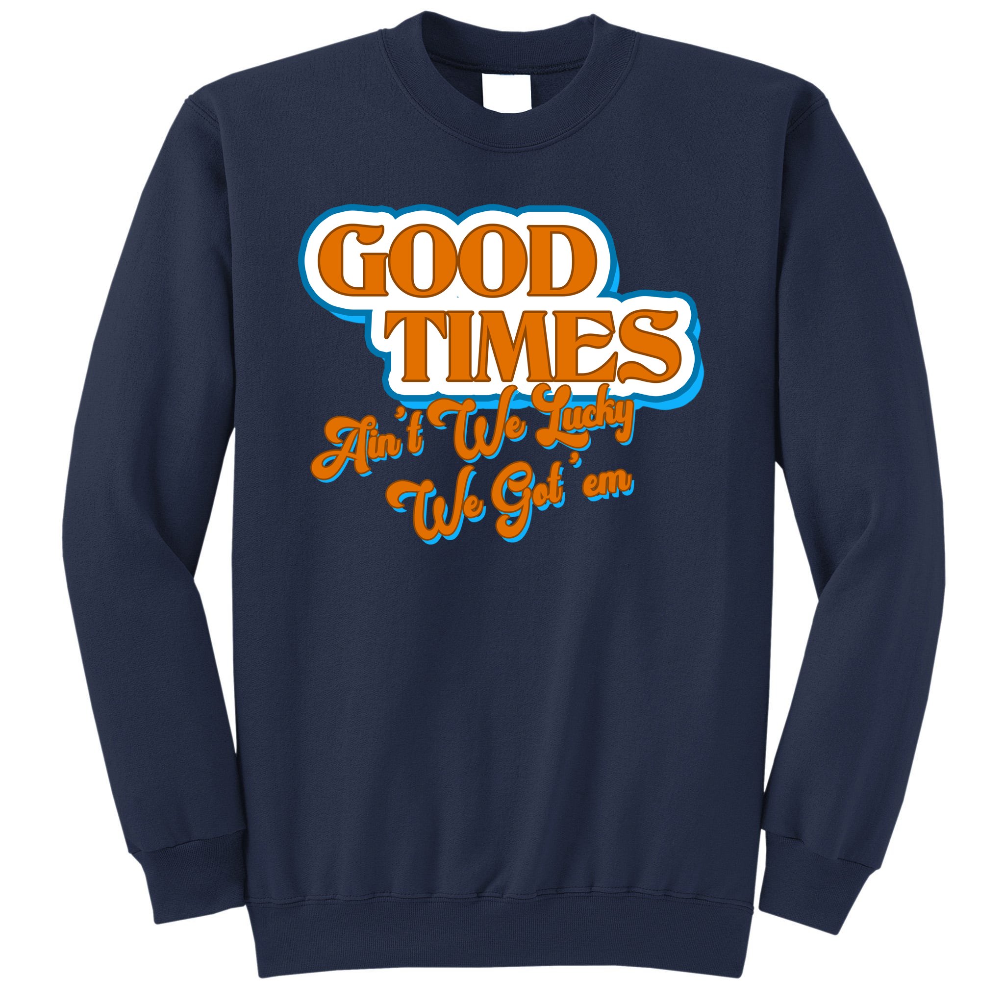 Good sale times sweatshirt