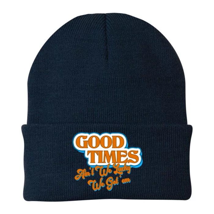 Good Times Ain't We Lucky We Got' Em Knit Cap Winter Beanie