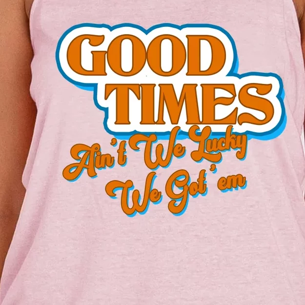 Good Times Ain't We Lucky We Got' Em Women's Knotted Racerback Tank