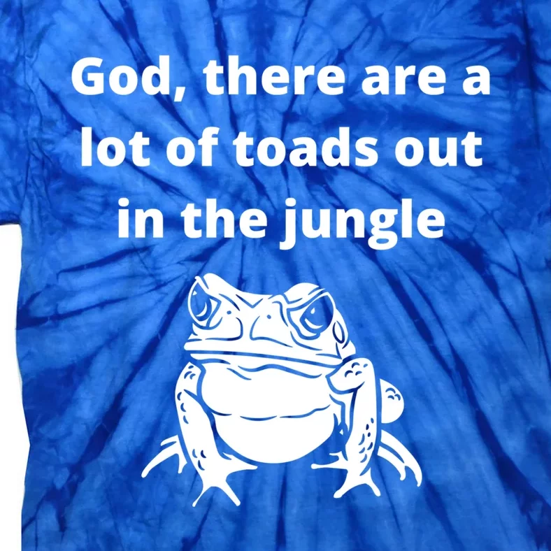 God There Are A Lot Of Toads Out Sarcastic Singles Dating Cool Gift Tie-Dye T-Shirt