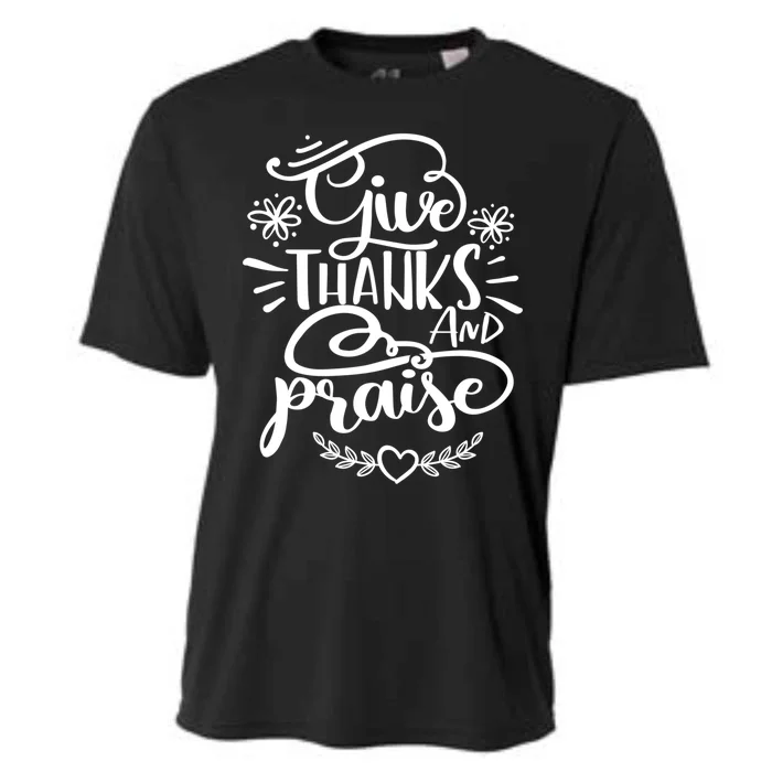 Give Thanks And Praise Thanksgiving Quote Gift Cool Gift Cooling Performance Crew T-Shirt