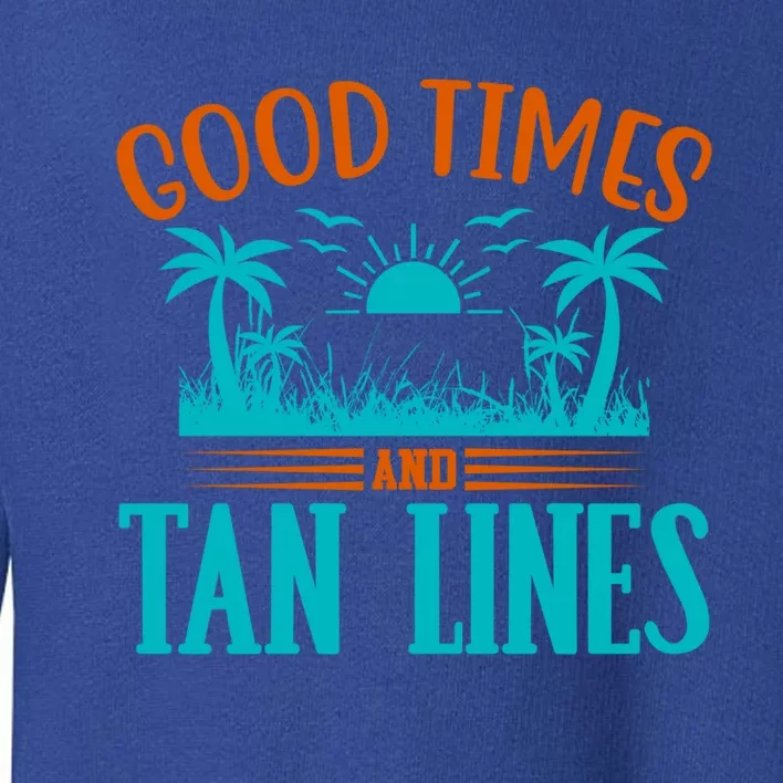 Good Times And Tan Lines Beach Fun In The Sun Summer Fun Gift Toddler Sweatshirt