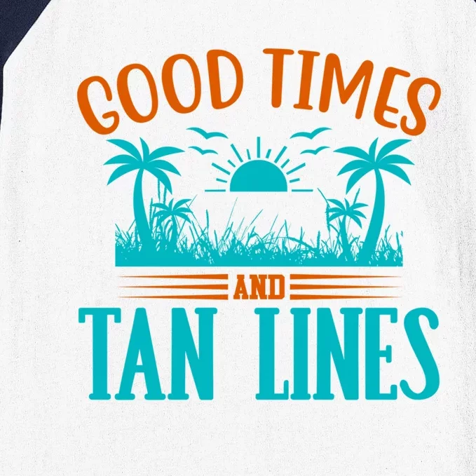 Good Times And Tan Lines Beach Fun In The Sun Summer Fun Gift Baseball Sleeve Shirt