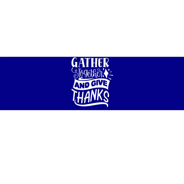 Gather Together And Give Thanks Happy Turkey Day Great Gift Bumper Sticker