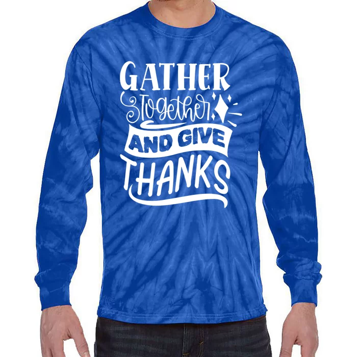 Gather Together And Give Thanks Happy Turkey Day Great Gift Tie-Dye Long Sleeve Shirt