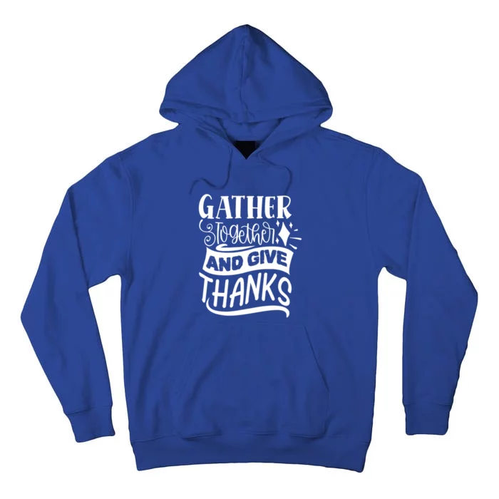 Gather Together And Give Thanks Happy Turkey Day Great Gift Tall Hoodie