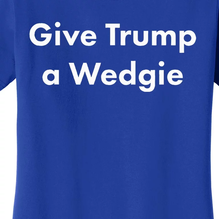 Give Trump A Wedgie Women's T-Shirt