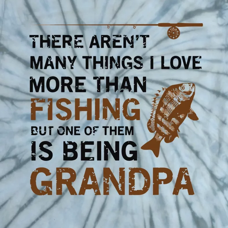 Grandpa There Aren't Many Things I Love More Than Fishing Tie-Dye T-Shirt